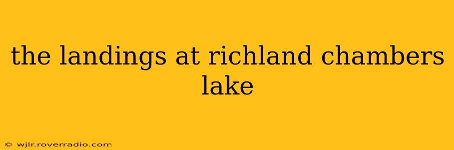 the landings at richland chambers lake