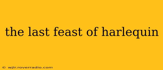 the last feast of harlequin