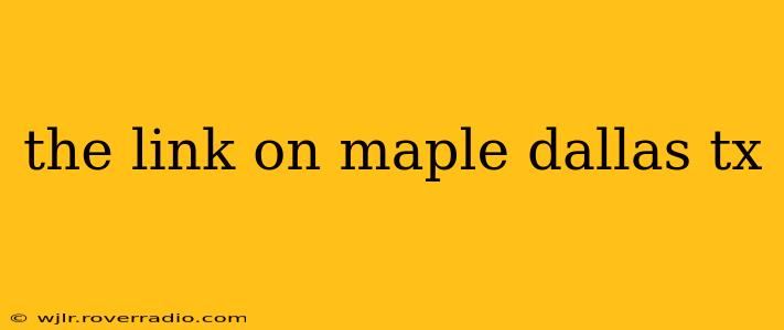 the link on maple dallas tx
