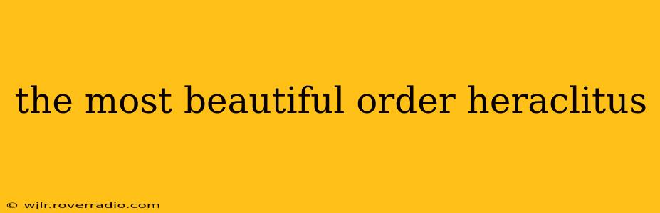 the most beautiful order heraclitus