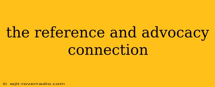 the reference and advocacy connection