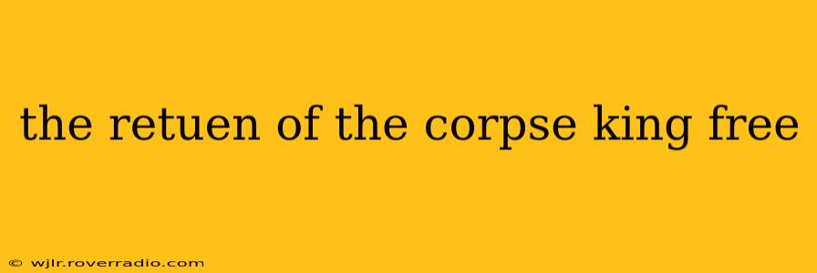 the retuen of the corpse king free