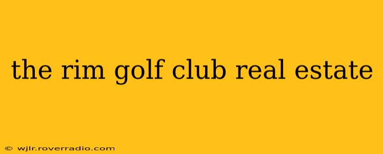 the rim golf club real estate