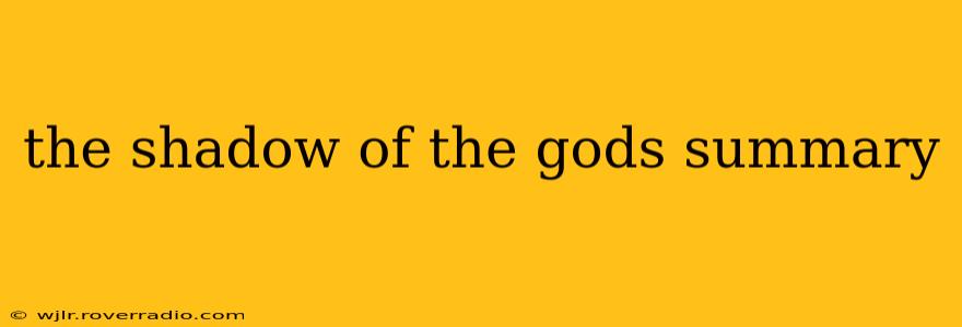 the shadow of the gods summary