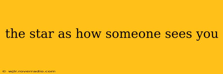the star as how someone sees you