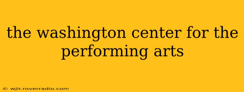 the washington center for the performing arts