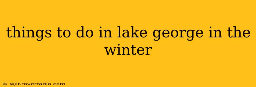 things to do in lake george in the winter