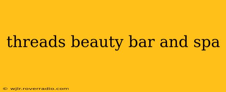 threads beauty bar and spa