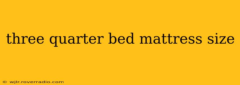 three quarter bed mattress size