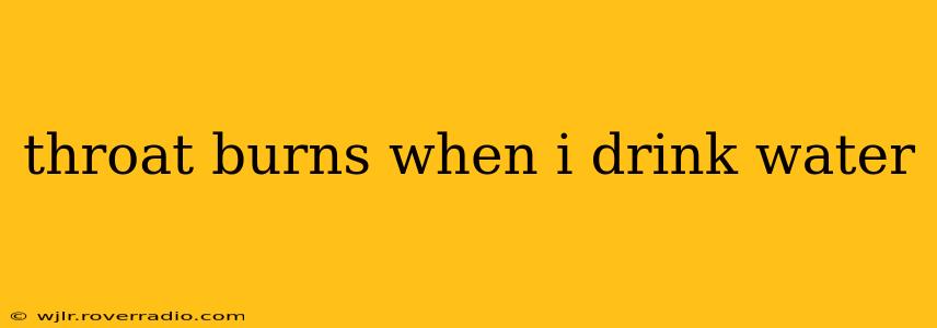 throat burns when i drink water