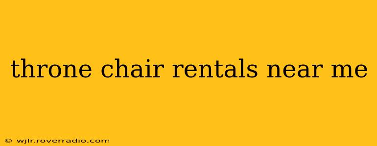 throne chair rentals near me
