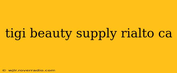 tigi beauty supply rialto ca