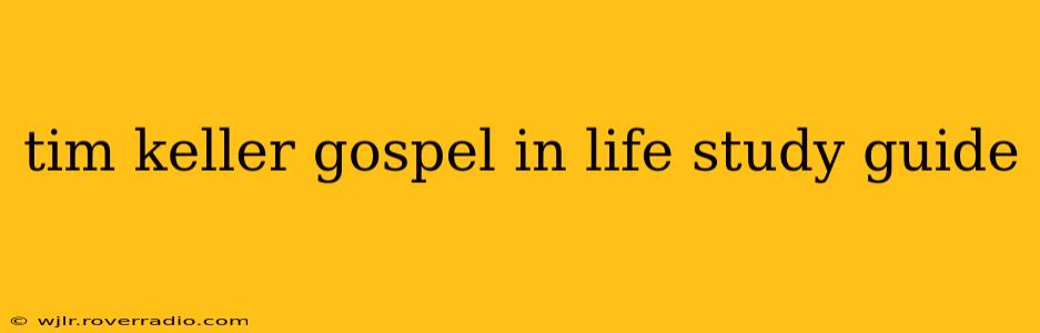 tim keller gospel in life study guide