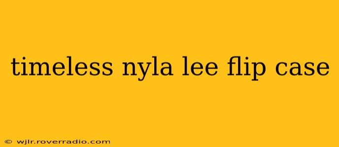 timeless nyla lee flip case
