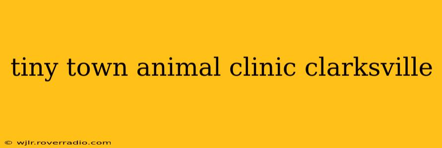 tiny town animal clinic clarksville