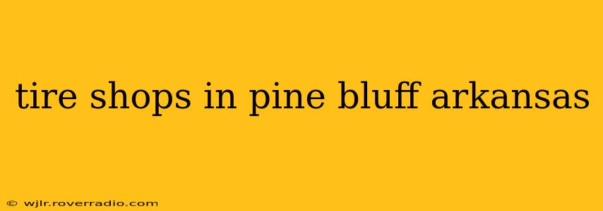 tire shops in pine bluff arkansas