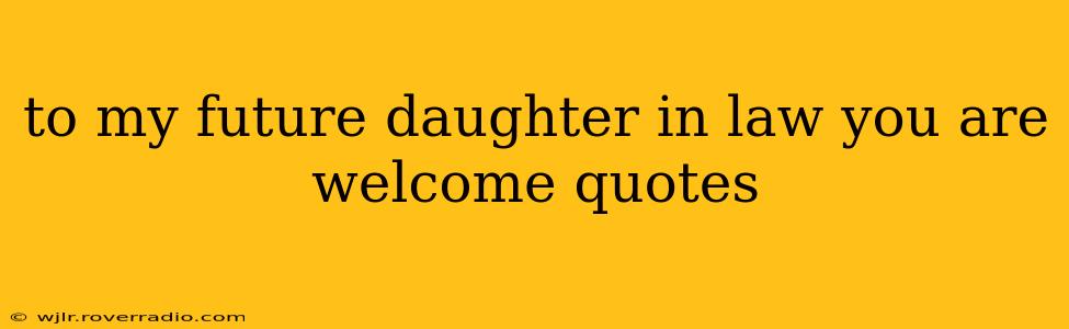 to my future daughter in law you are welcome quotes