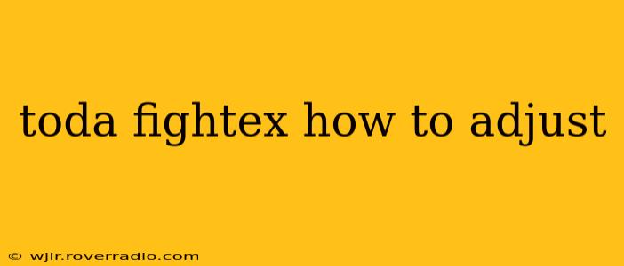 toda fightex how to adjust