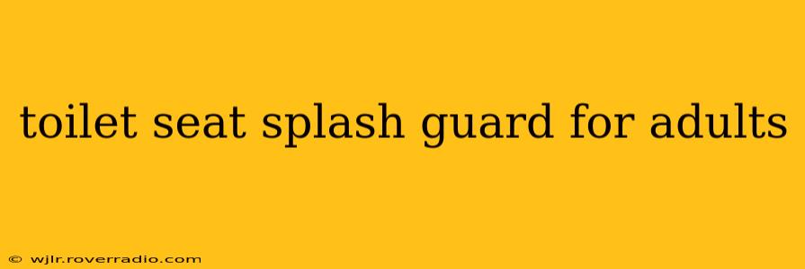 toilet seat splash guard for adults