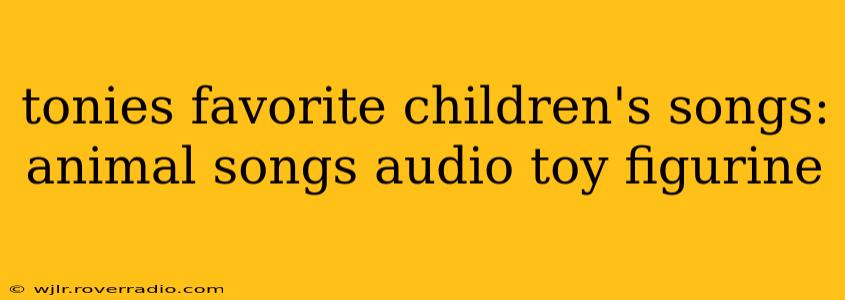 tonies favorite children's songs: animal songs audio toy figurine