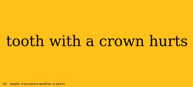 tooth with a crown hurts
