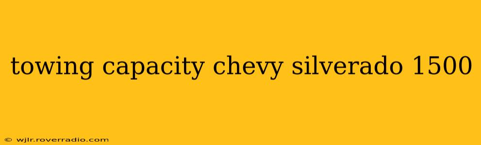 towing capacity chevy silverado 1500