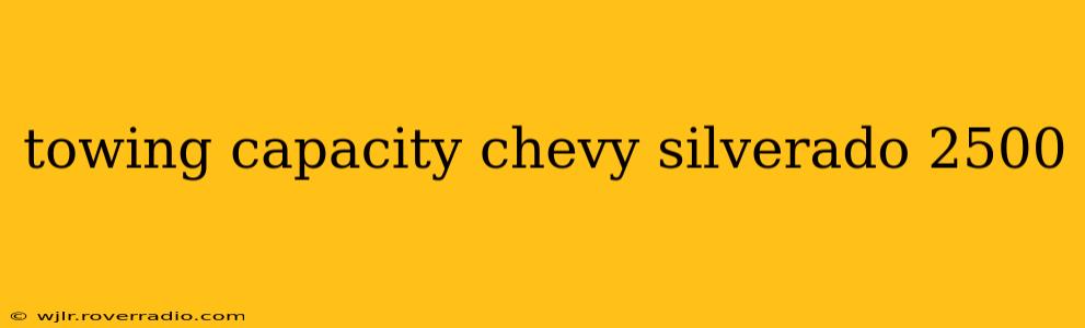 towing capacity chevy silverado 2500
