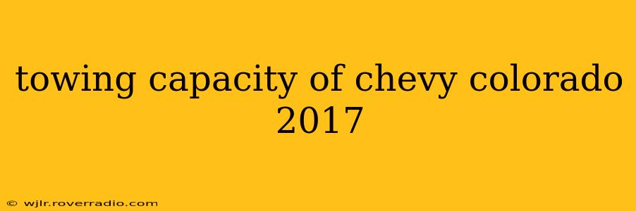 towing capacity of chevy colorado 2017