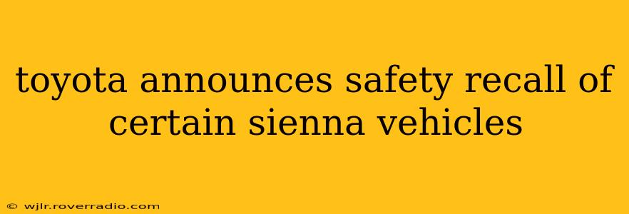 toyota announces safety recall of certain sienna vehicles