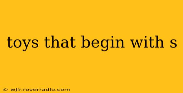 toys that begin with s