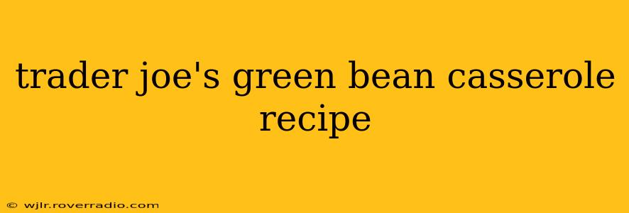 trader joe's green bean casserole recipe
