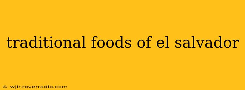 traditional foods of el salvador