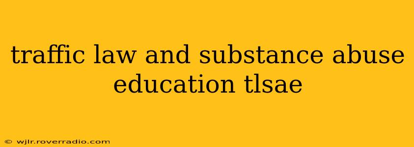 traffic law and substance abuse education tlsae