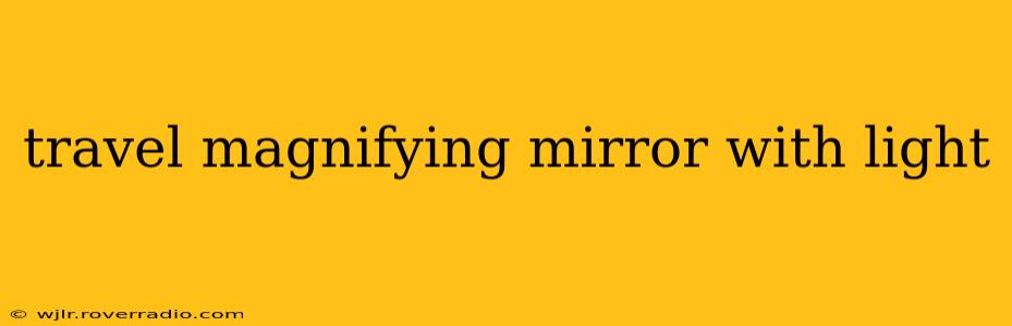 travel magnifying mirror with light