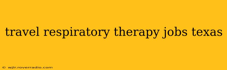 travel respiratory therapy jobs texas