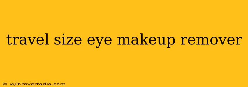 travel size eye makeup remover