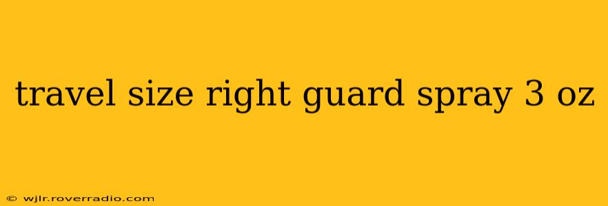travel size right guard spray 3 oz