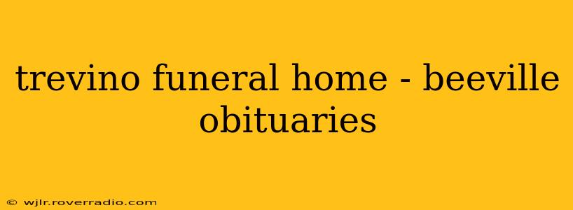 trevino funeral home - beeville obituaries