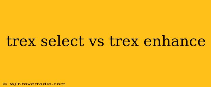 trex select vs trex enhance