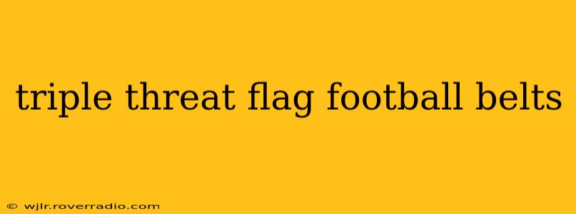 triple threat flag football belts