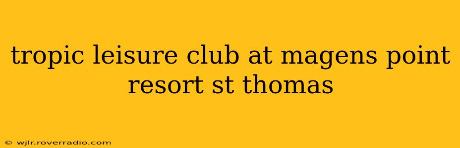 tropic leisure club at magens point resort st thomas