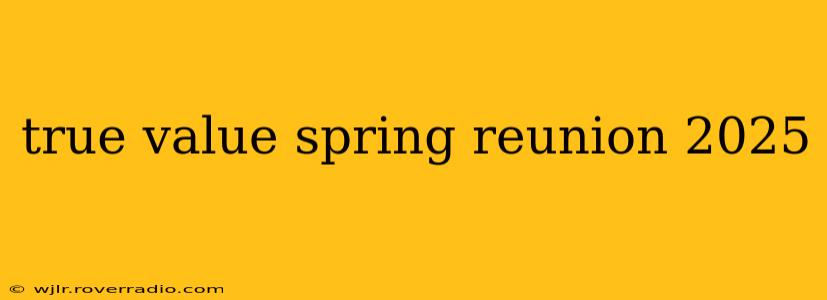 true value spring reunion 2025
