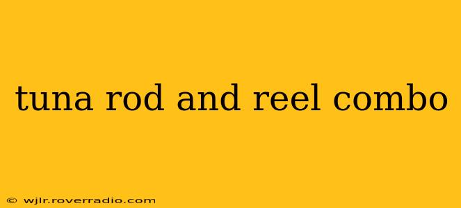 tuna rod and reel combo