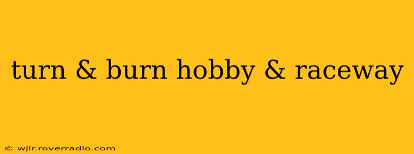 turn & burn hobby & raceway