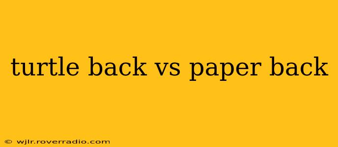 turtle back vs paper back