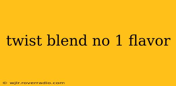 twist blend no 1 flavor