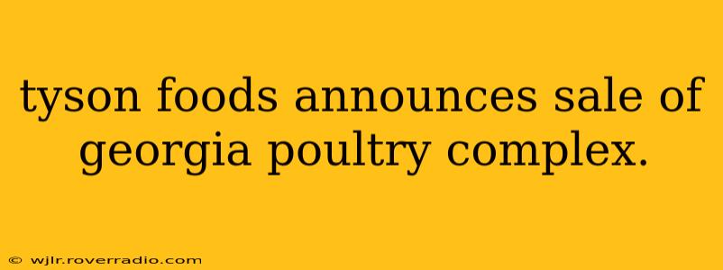tyson foods announces sale of georgia poultry complex.
