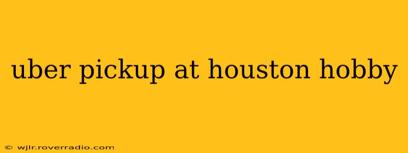 uber pickup at houston hobby