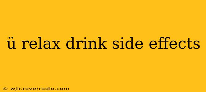 ü relax drink side effects