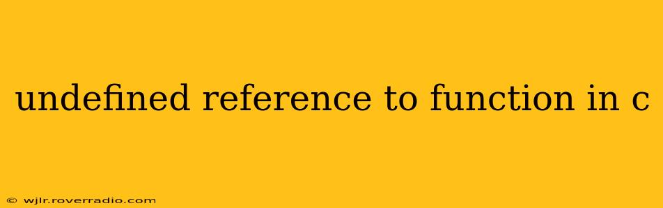 undefined reference to function in c